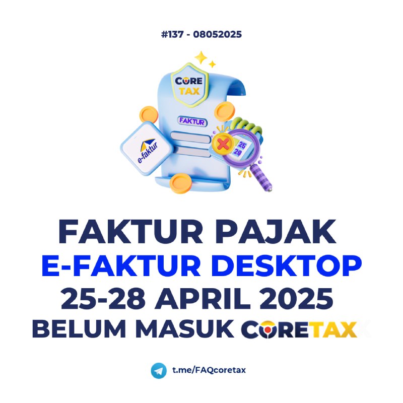 137. Mengapa faktur pajak yang dibuat di e-Faktur Desktop pada tanggal 25–28 April 2025 belum muncul di Coretax?#eFaktur